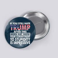 If You Still Hate Trump After This Biden Shit Show Funny Button