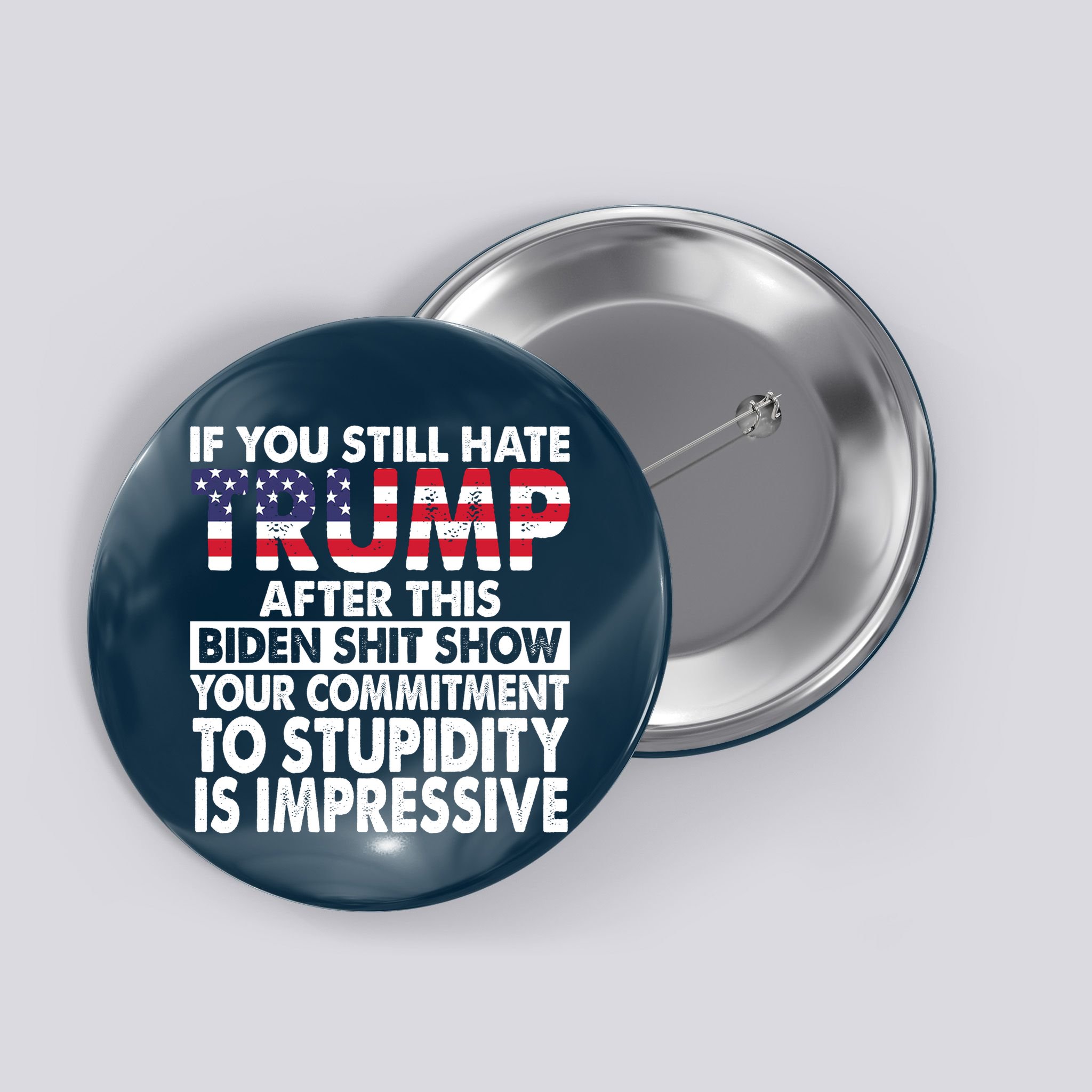 If You Still Hate Trump After This Biden Shit Show Funny Button