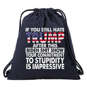 If You Still Hate Trump After This Biden Shit Show Funny Drawstring Bag