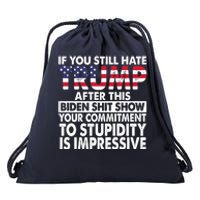 If You Still Hate Trump After This Biden Shit Show Funny Drawstring Bag