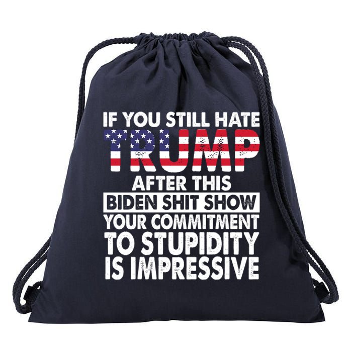 If You Still Hate Trump After This Biden Shit Show Funny Drawstring Bag