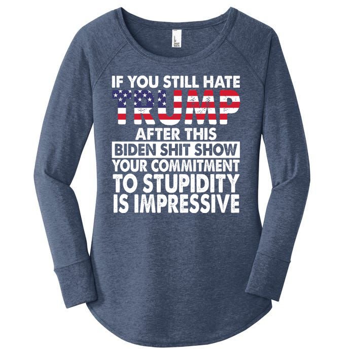 If You Still Hate Trump After This Biden Shit Show Funny Women's Perfect Tri Tunic Long Sleeve Shirt