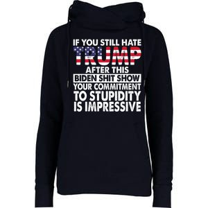 If You Still Hate Trump After This Biden Shit Show Funny Womens Funnel Neck Pullover Hood