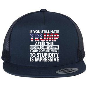 If You Still Hate Trump After This Biden Shit Show Funny Flat Bill Trucker Hat