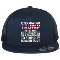 If You Still Hate Trump After This Biden Shit Show Funny Flatbill Hat