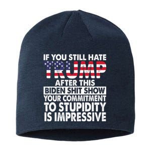 If You Still Hate Trump After This Biden Shit Show Funny Sustainable Beanie