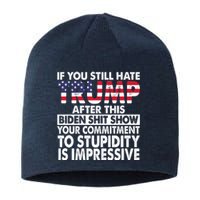 If You Still Hate Trump After This Biden Shit Show Funny Sustainable Beanie