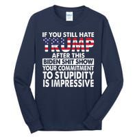 If You Still Hate Trump After This Biden Shit Show Funny Tall Long Sleeve T-Shirt