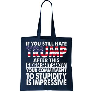 If You Still Hate Trump After This Biden Shit Show Funny Tote Bag