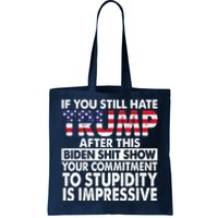 If You Still Hate Trump After This Biden Shit Show Funny Tote Bag