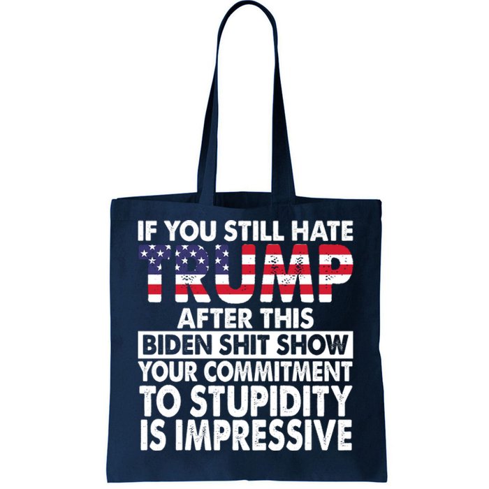 If You Still Hate Trump After This Biden Shit Show Funny Tote Bag