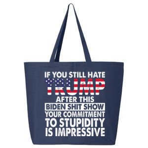 If You Still Hate Trump After This Biden Shit Show Funny 25L Jumbo Tote