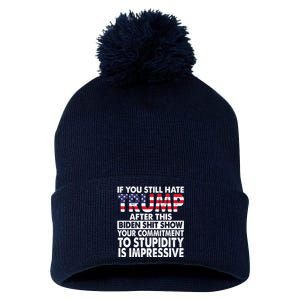 If You Still Hate Trump After This Biden Shit Show Funny Pom Pom 12in Knit Beanie