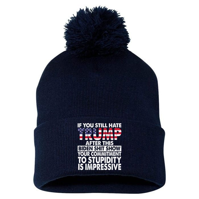 If You Still Hate Trump After This Biden Shit Show Funny Pom Pom 12in Knit Beanie