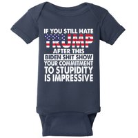 If You Still Hate Trump After This Biden Shit Show Funny Baby Bodysuit