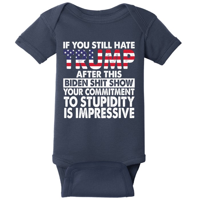 If You Still Hate Trump After This Biden Shit Show Funny Baby Bodysuit