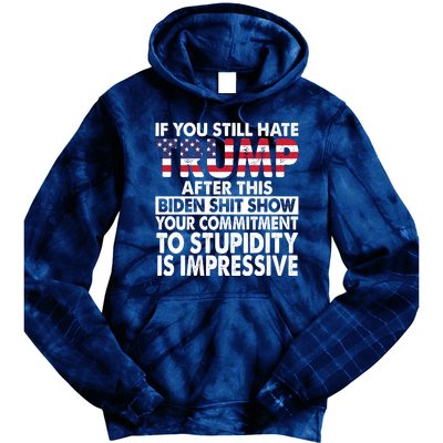 If You Still Hate Trump After This Biden Shit Show Funny Tie Dye Hoodie