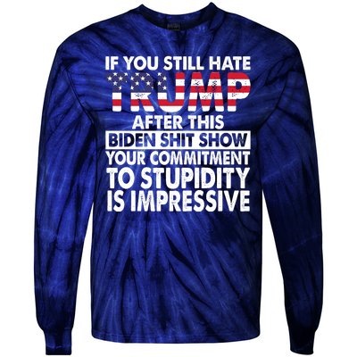 If You Still Hate Trump After This Biden Shit Show Funny Tie-Dye Long Sleeve Shirt