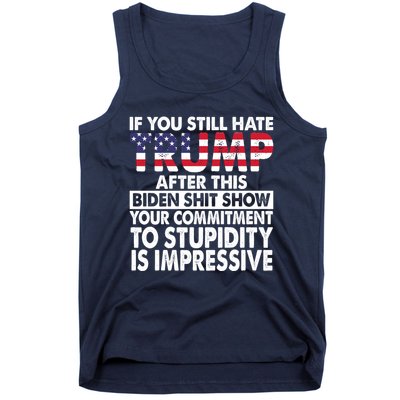 If You Still Hate Trump After This Biden Shit Show Funny Tank Top