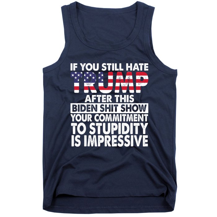 If You Still Hate Trump After This Biden Shit Show Funny Tank Top