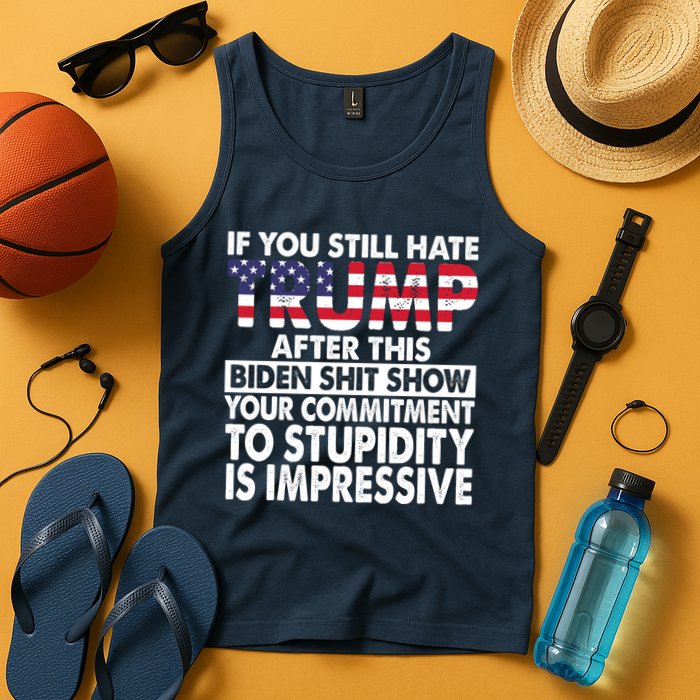 If You Still Hate Trump After This Biden Shit Show Funny Tank Top