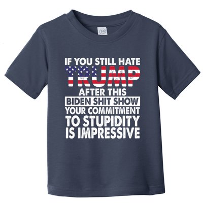 If You Still Hate Trump After This Biden Shit Show Funny Toddler T-Shirt