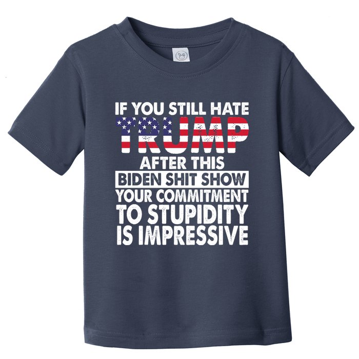 If You Still Hate Trump After This Biden Shit Show Funny Toddler T-Shirt