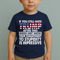 If You Still Hate Trump After This Biden Shit Show Funny Toddler T-Shirt