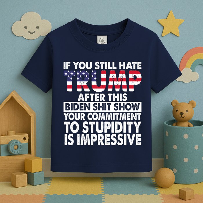 If You Still Hate Trump After This Biden Shit Show Funny Toddler T-Shirt