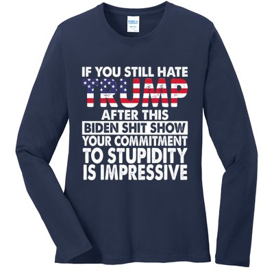 If You Still Hate Trump After This Biden Shit Show Funny Ladies Long Sleeve Shirt