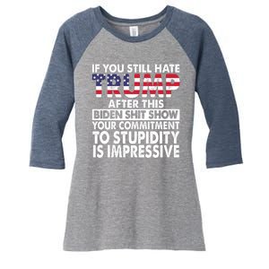 If You Still Hate Trump After This Biden Shit Show Funny Women's Tri-Blend 3/4-Sleeve Raglan Shirt