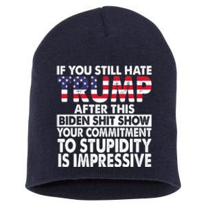 If You Still Hate Trump After This Biden Shit Show Funny Short Acrylic Beanie