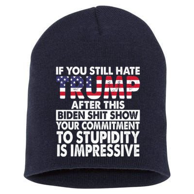 If You Still Hate Trump After This Biden Shit Show Funny Short Acrylic Beanie