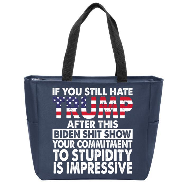 If You Still Hate Trump After This Biden Shit Show Funny Zip Tote Bag