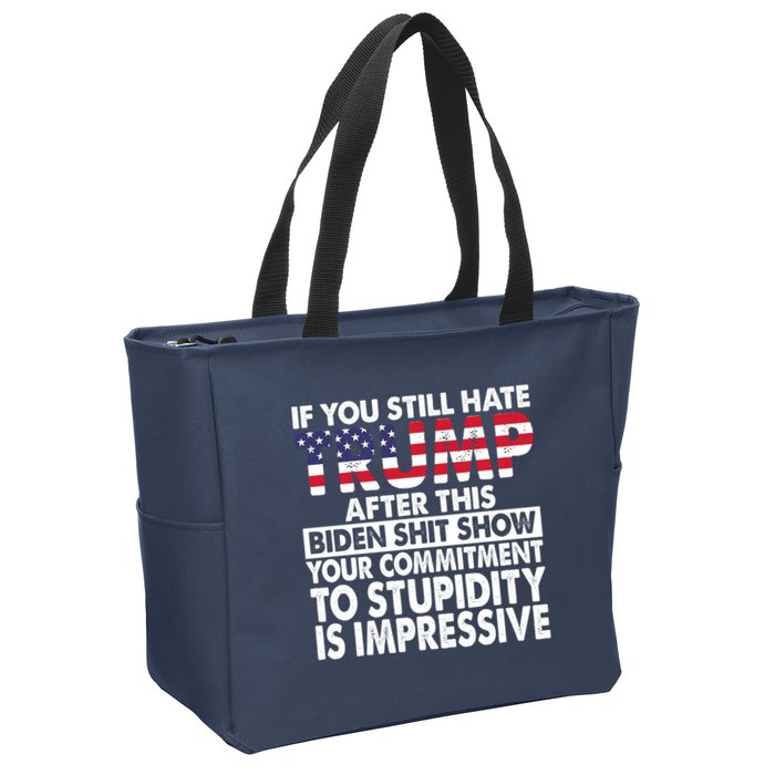 If You Still Hate Trump After This Biden Shit Show Funny Zip Tote Bag