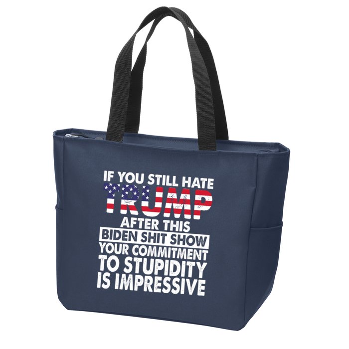 If You Still Hate Trump After This Biden Shit Show Funny Zip Tote Bag