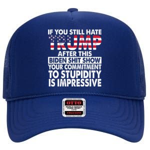 If You Still Hate Trump After This Biden Shit Show Funny High Crown Mesh Back Trucker Hat