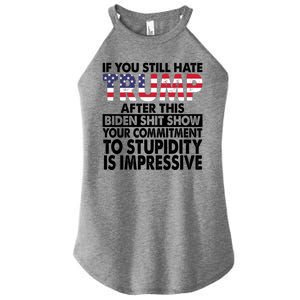 If You Still Hate Trump After This Biden Shit Show Funny Women's Perfect Tri Rocker Tank