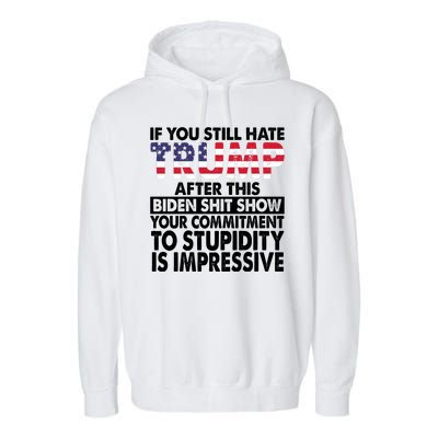 If You Still Hate Trump After This Biden Shit Show Funny Garment-Dyed Fleece Hoodie