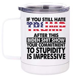 If You Still Hate Trump After This Biden Shit Show Funny 12 oz Stainless Steel Tumbler Cup