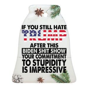 If You Still Hate Trump After This Biden Shit Show Funny Ceramic Bell Ornament