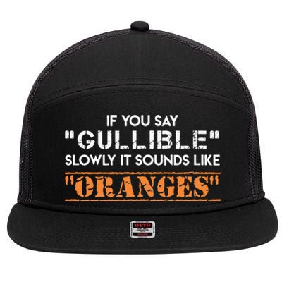 If You Say Gullible Slowly It Sounds Like Oranges 7 Panel Mesh Trucker Snapback Hat