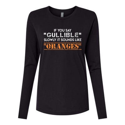 If You Say Gullible Slowly It Sounds Like Oranges Womens Cotton Relaxed Long Sleeve T-Shirt