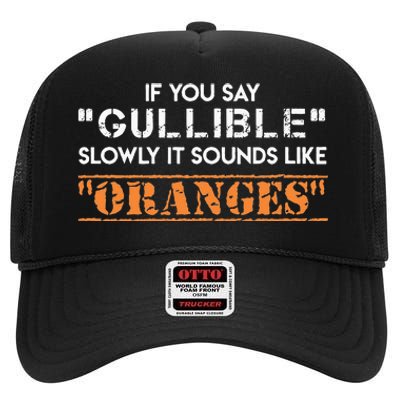 If You Say Gullible Slowly It Sounds Like Oranges High Crown Mesh Back Trucker Hat