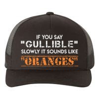 If You Say Gullible Slowly It Sounds Like Oranges Yupoong Adult 5-Panel Trucker Hat