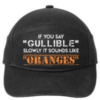 If You Say Gullible Slowly It Sounds Like Oranges 7-Panel Snapback Hat