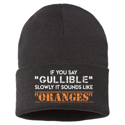 If You Say Gullible Slowly It Sounds Like Oranges Sustainable Knit Beanie