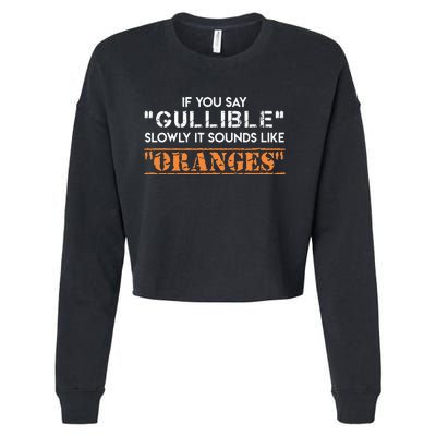 If You Say Gullible Slowly It Sounds Like Oranges Cropped Pullover Crew