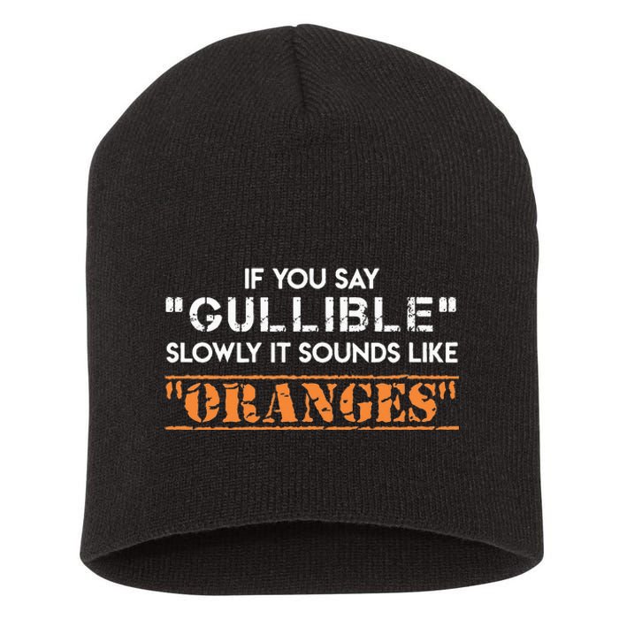 If You Say Gullible Slowly It Sounds Like Oranges Short Acrylic Beanie