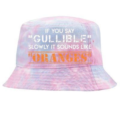 If You Say Gullible Slowly It Sounds Like Oranges Tie-Dyed Bucket Hat